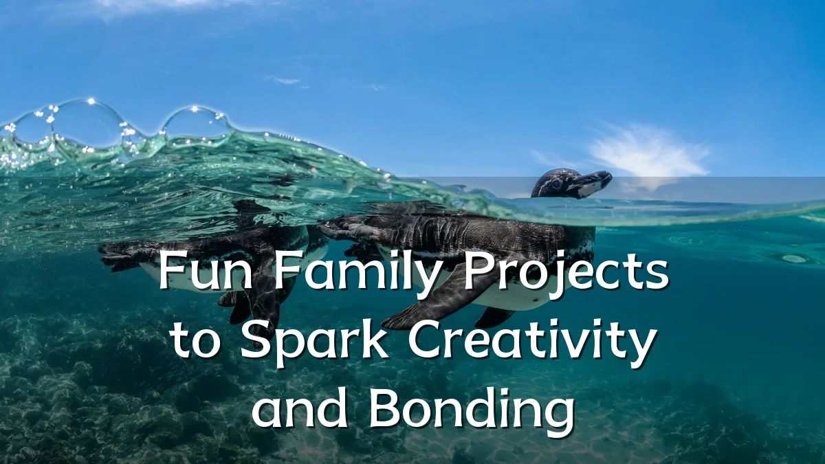 Fun Family Projects to Spark Creativity and Bonding