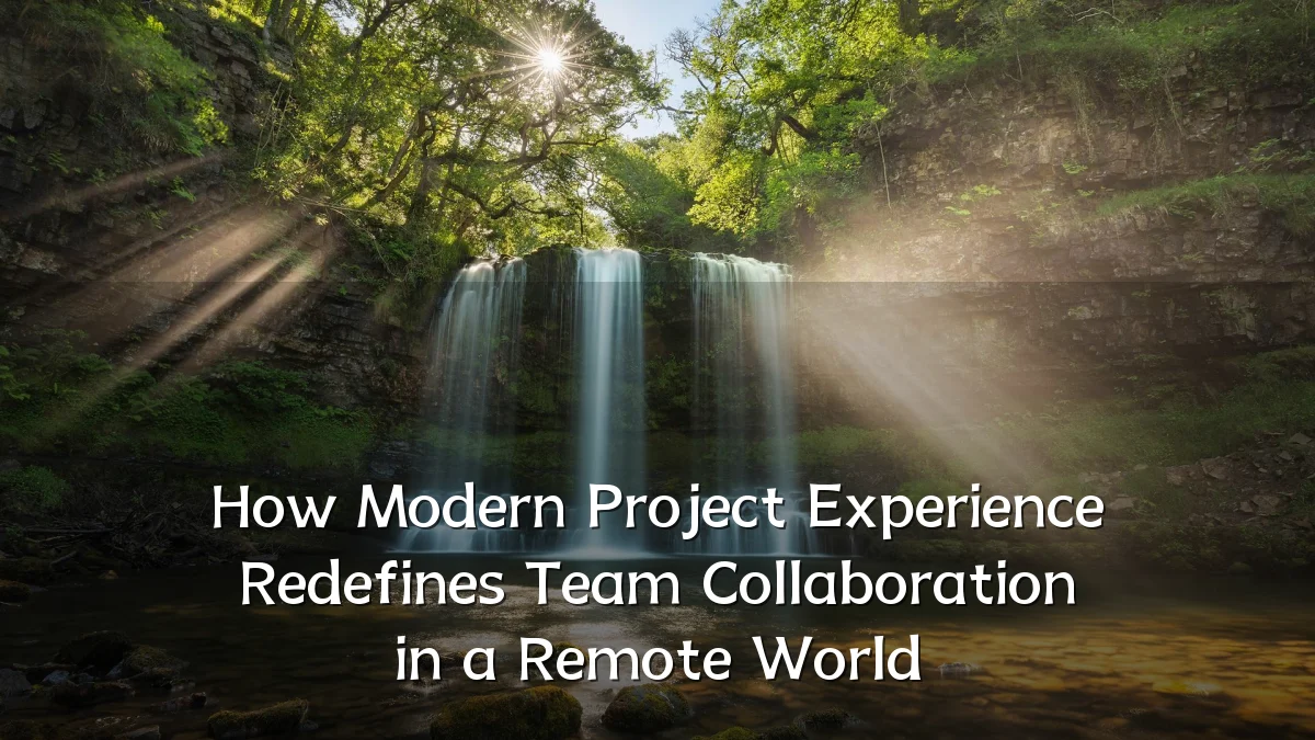 How Modern Project Experience Redefines Team Collaboration in a Remote World