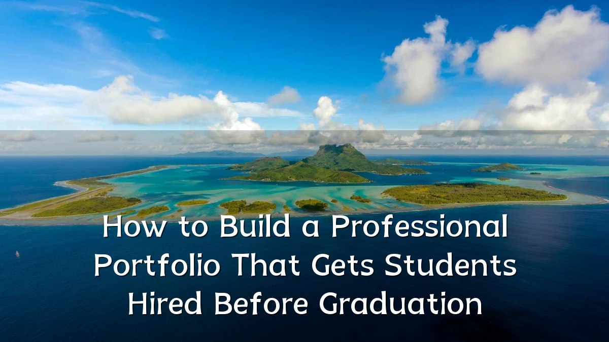 How to Build a Professional Portfolio That Gets Students Hired Before Graduation