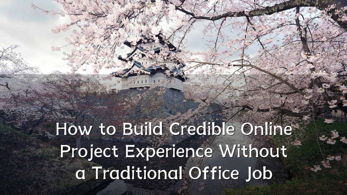 How to Build Credible Online Project Experience Without a Traditional Office Job