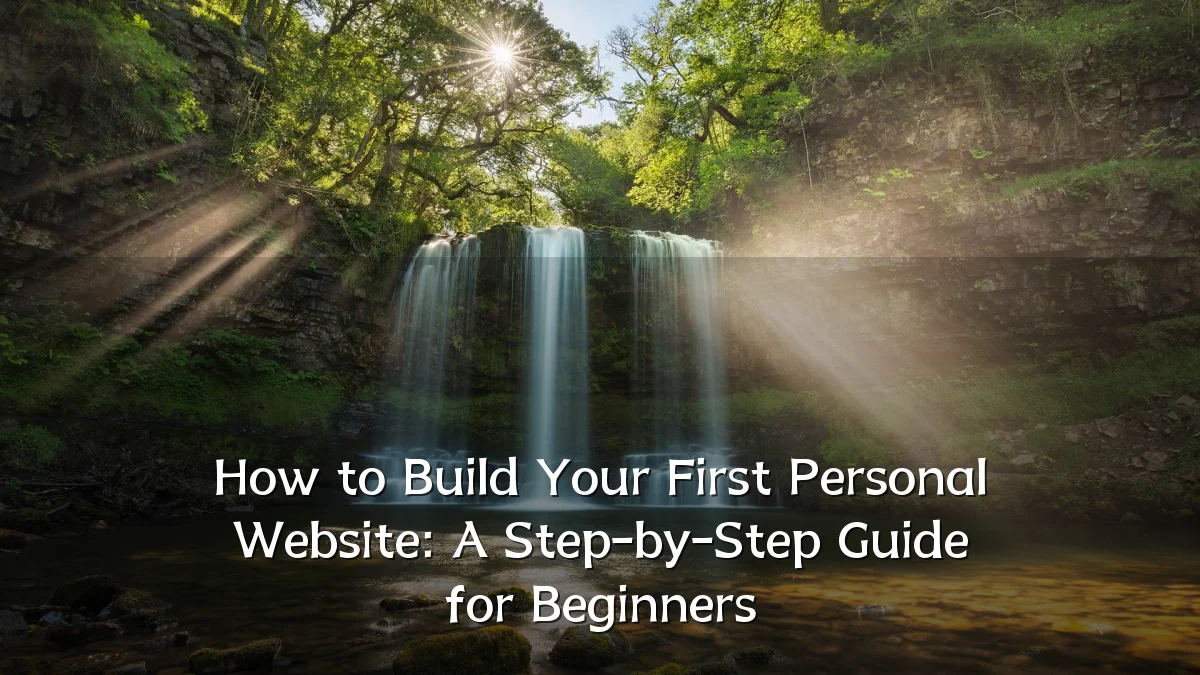 How to Build Your First Personal Website: A Step-by-Step Guide for Beginners