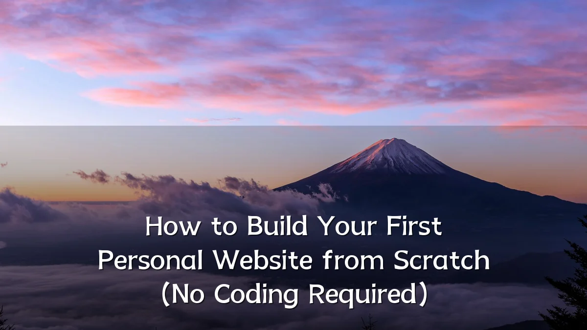How to Build Your First Personal Website from Scratch (No Coding Required)