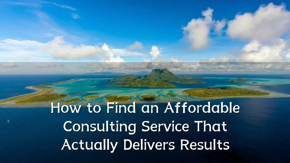 How to Find an Affordable Consulting Service That Actually Delivers Results