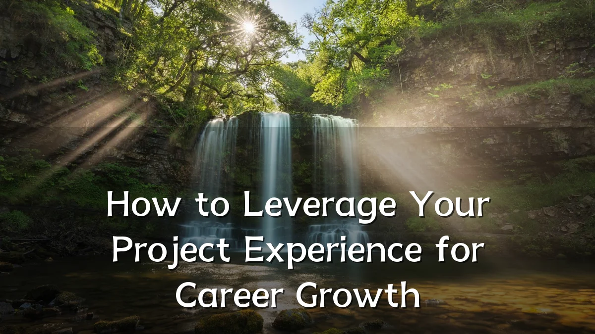 How to Leverage Your Project Experience for Career Growth
