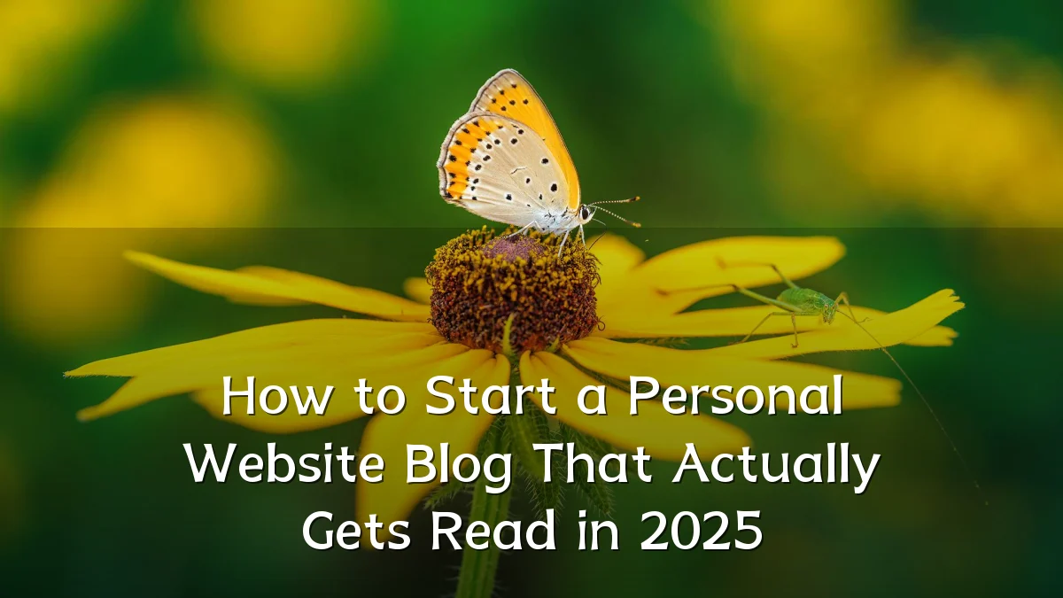 How to Start a Personal Website Blog That Actually Gets Read in 2025