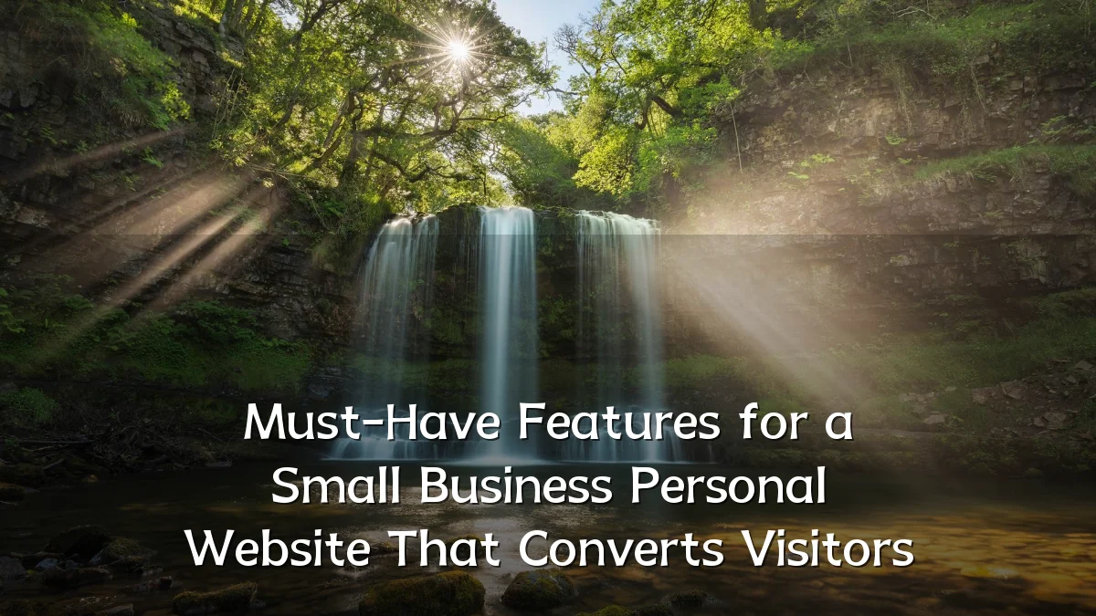 Must-Have Features for a Small Business Personal Website That Converts Visitors