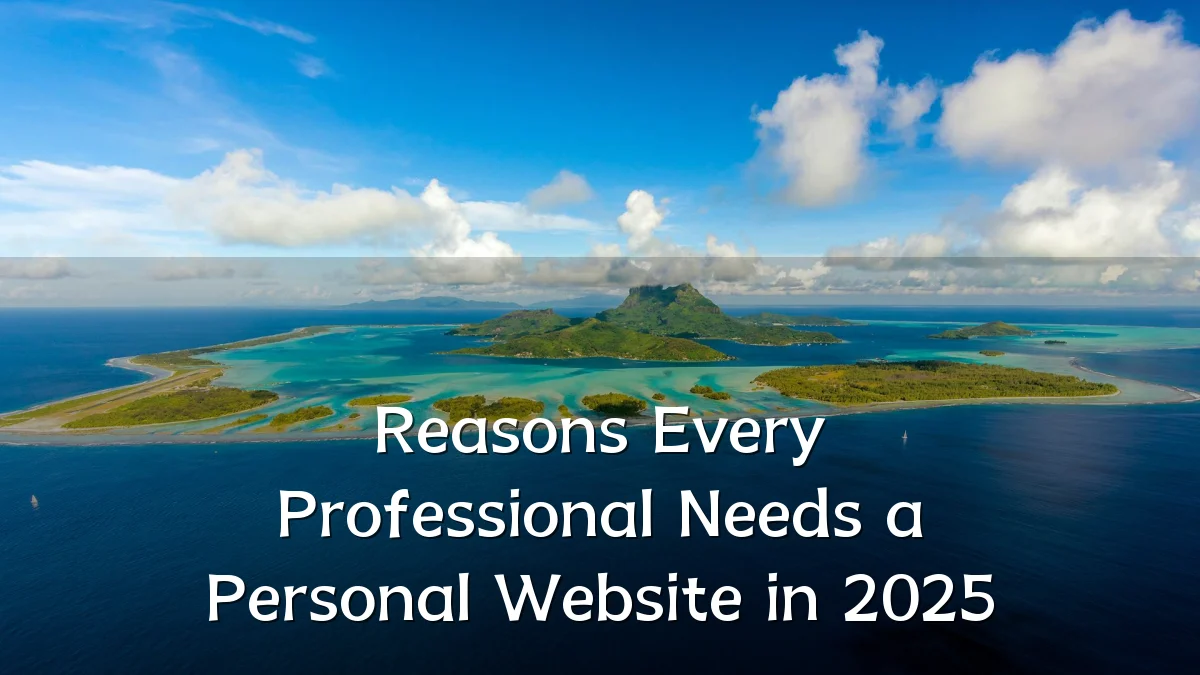 Reasons Every Professional Needs a Personal Website in 2025