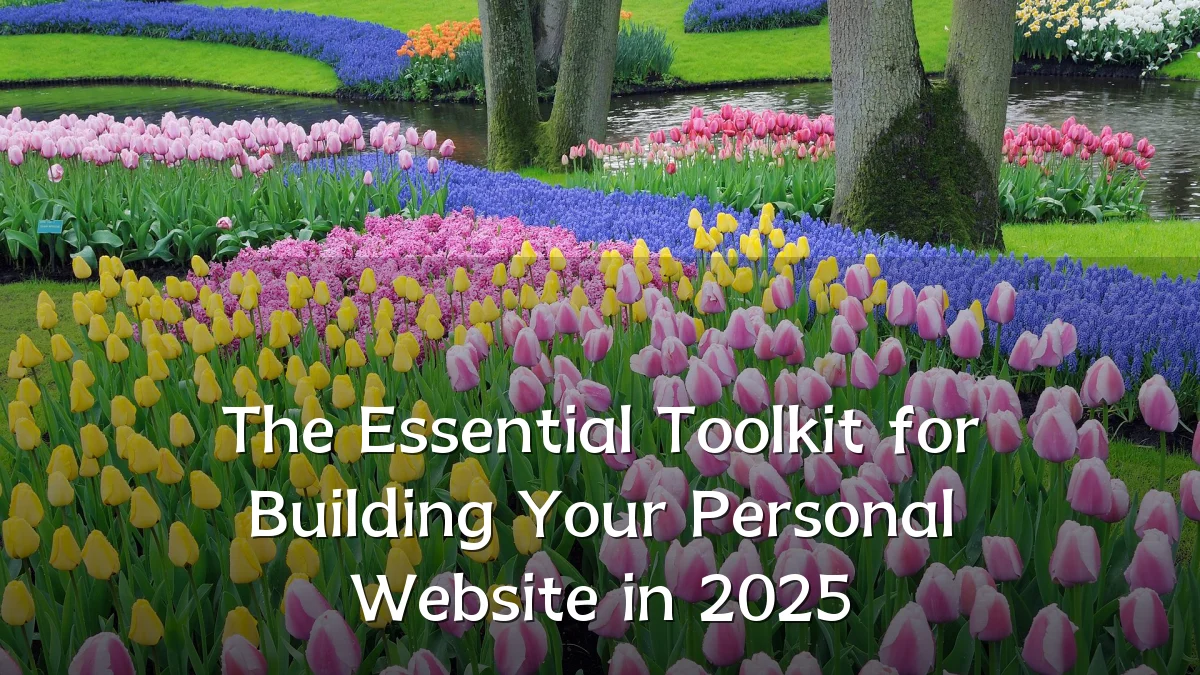 The Essential Toolkit for Building Your Personal Website in 2025