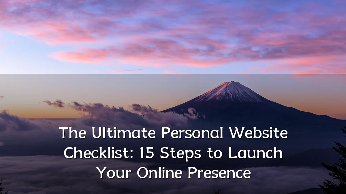 The Ultimate Personal Website Checklist: 15 Steps to Launch Your Online Presence
