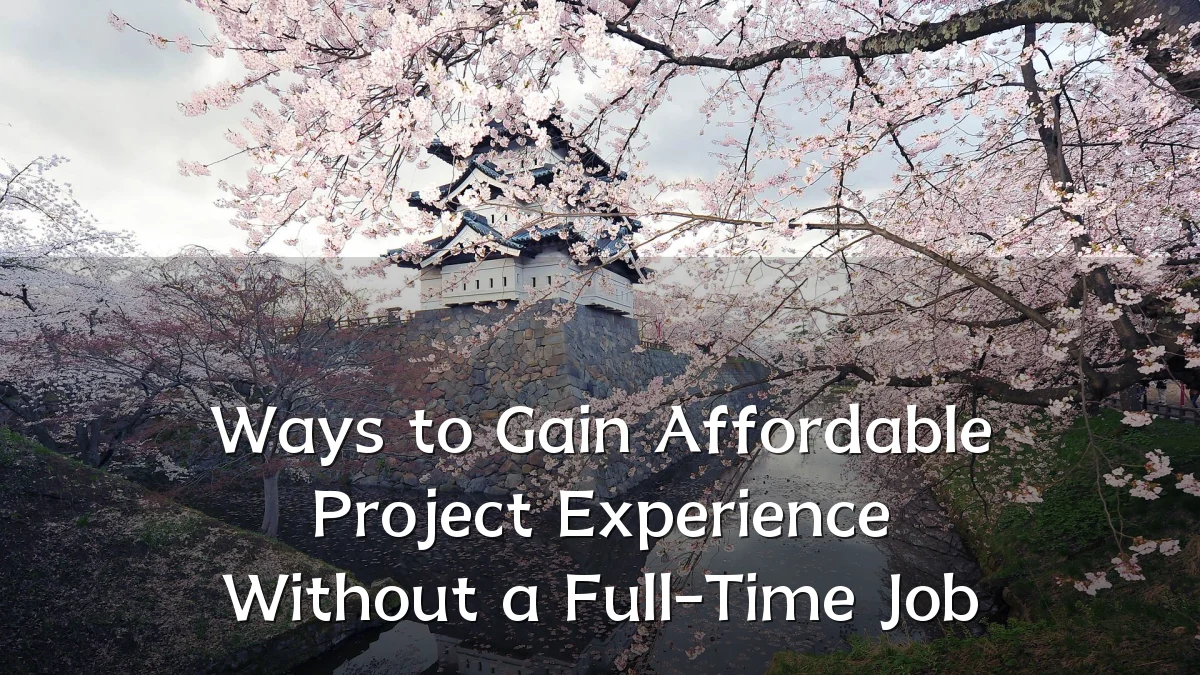 Ways to Gain Affordable Project Experience Without a Full-Time Job