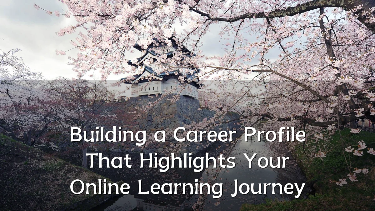 Building a Career Profile That Highlights Your Online Learning Journey