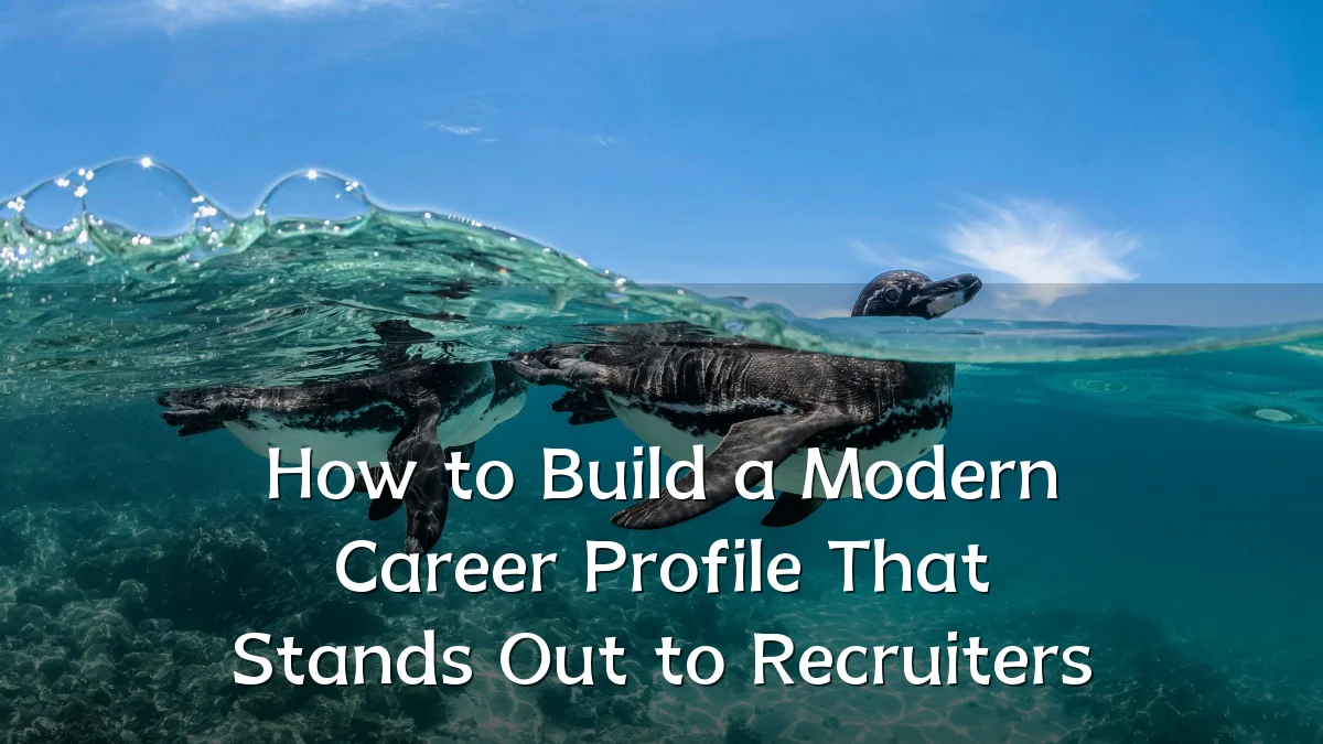 How to Build a Modern Career Profile That Stands Out to Recruiters