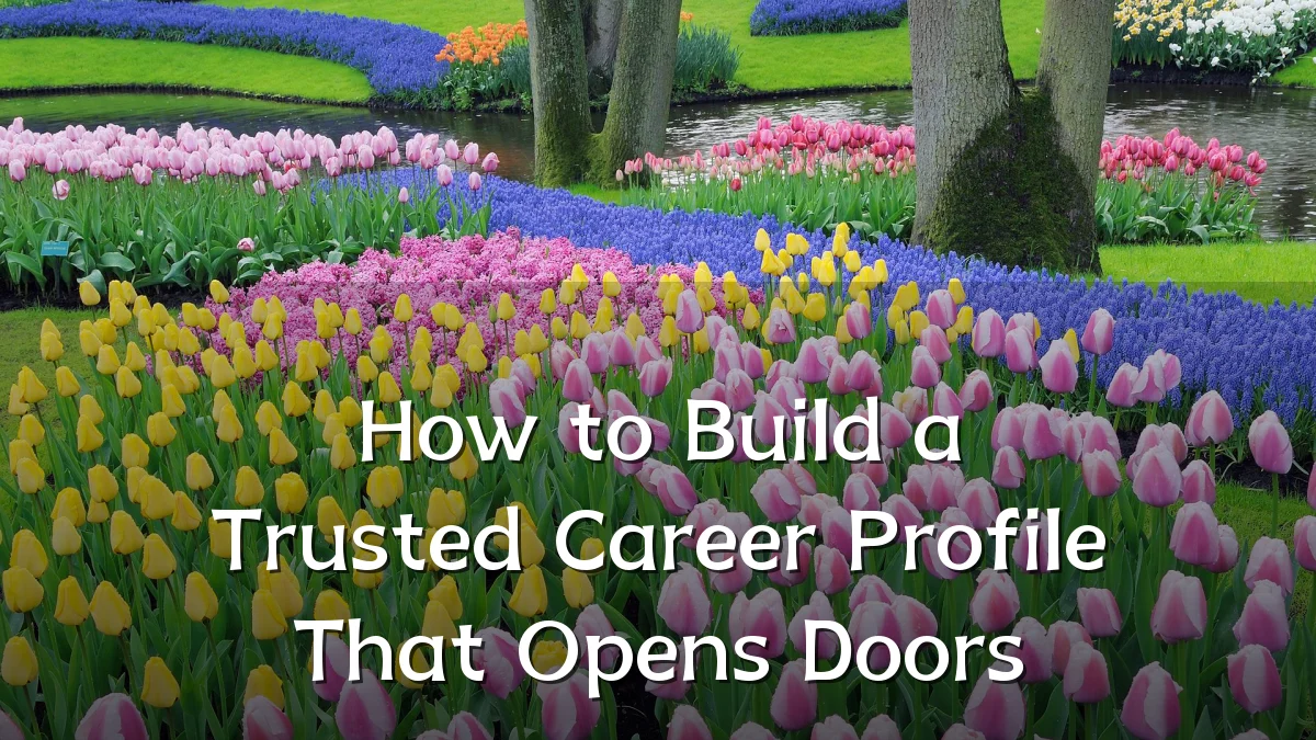 How to Build a Trusted Career Profile That Opens Doors