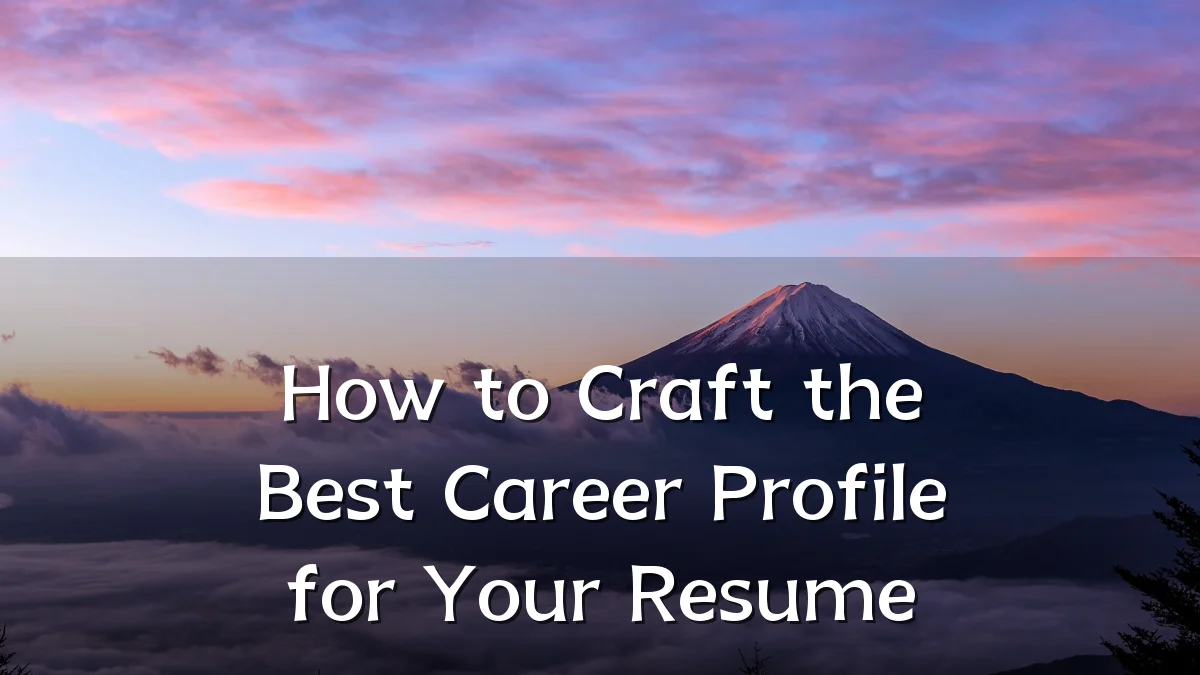 How to Craft the Best Career Profile for Your Resume