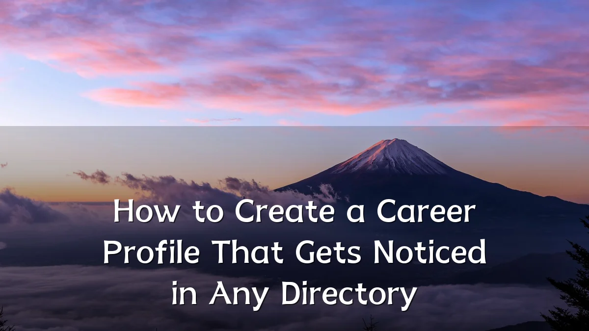 How to Create a Career Profile That Gets Noticed in Any Directory