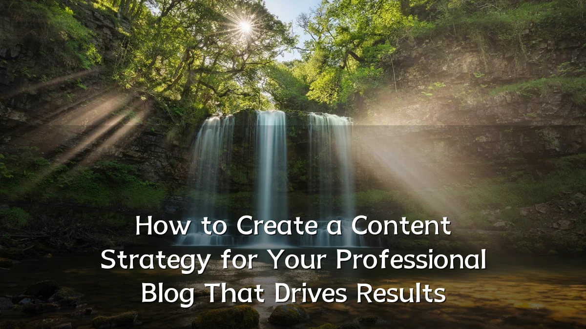 How to Create a Content Strategy for Your Professional Blog That Drives Results