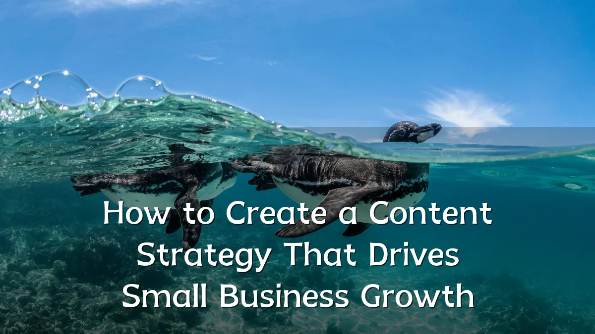 How to Create a Content Strategy That Drives Small Business Growth