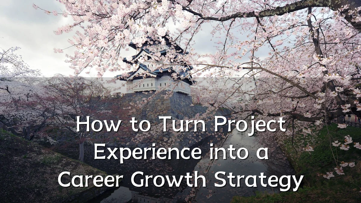 How to Turn Project Experience into a Career Growth Strategy