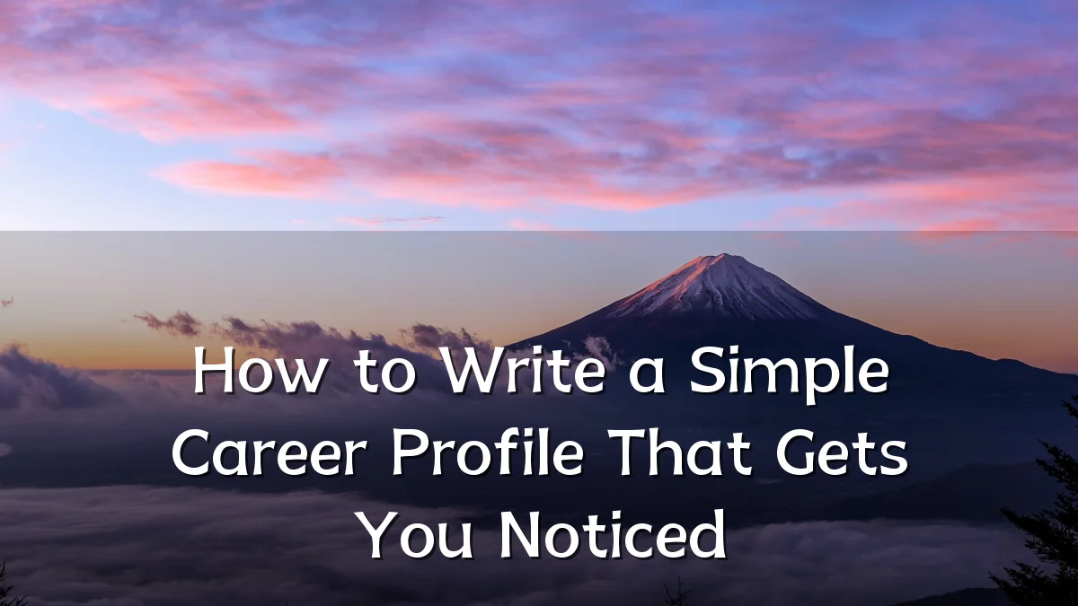 How to Write a Simple Career Profile That Gets You Noticed