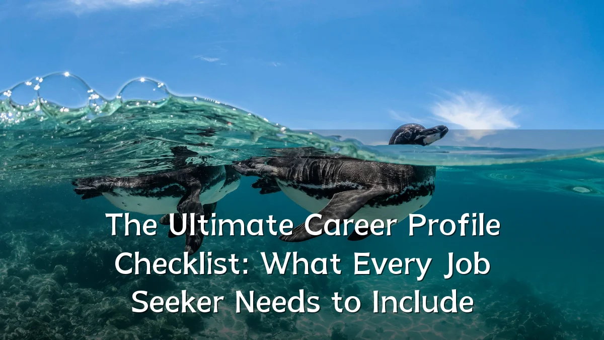 The Ultimate Career Profile Checklist: What Every Job Seeker Needs to Include