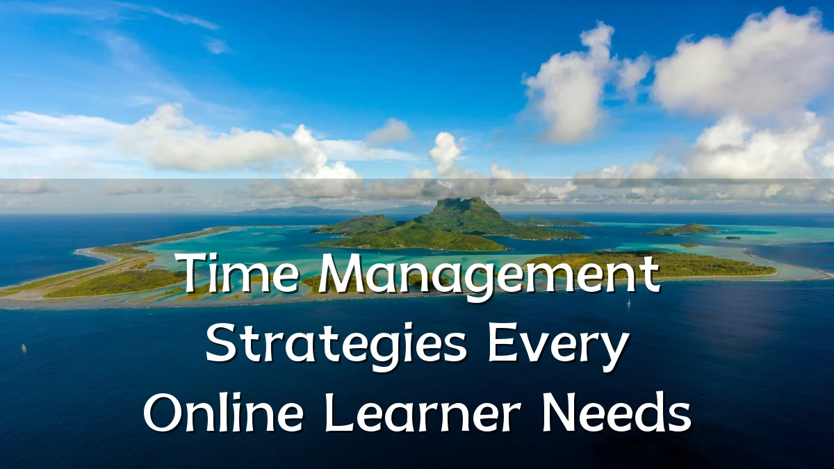 Time Management Strategies Every Online Learner Needs