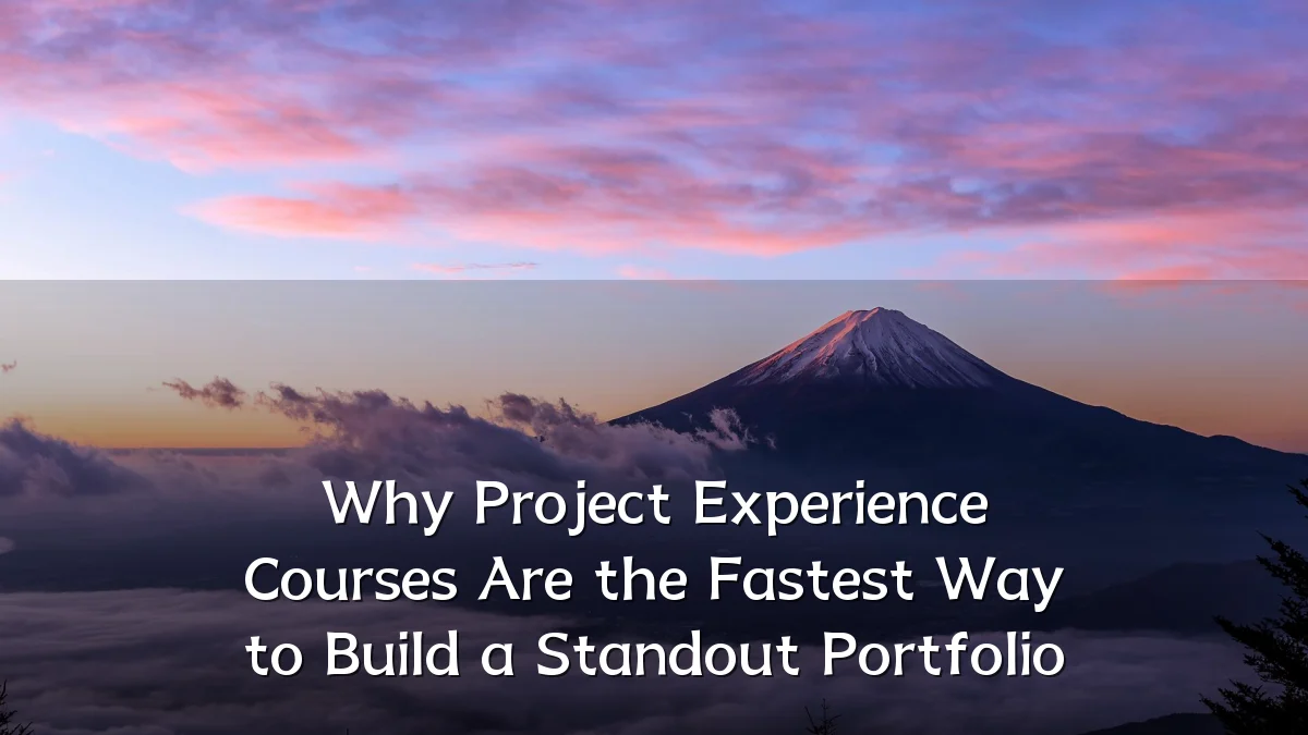 Why Project Experience Courses Are the Fastest Way to Build a Standout Portfolio